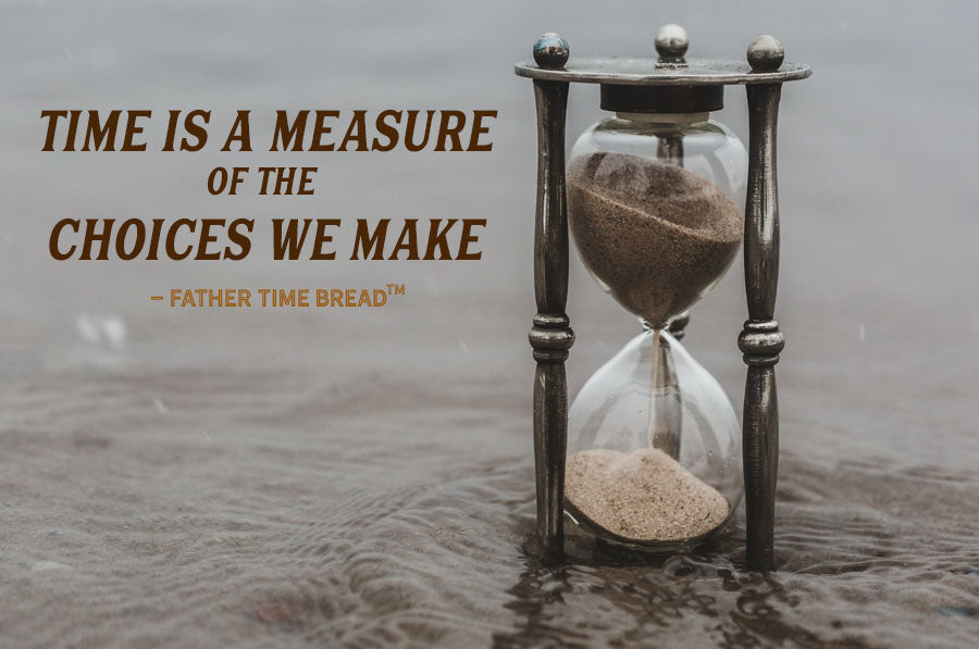 Time is a measure of the choices we make - Father Time